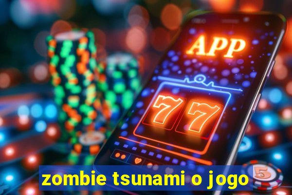 zombie tsunami o jogo